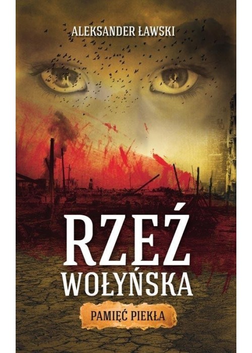 Rzeź wołyńska. Pamięć piekła