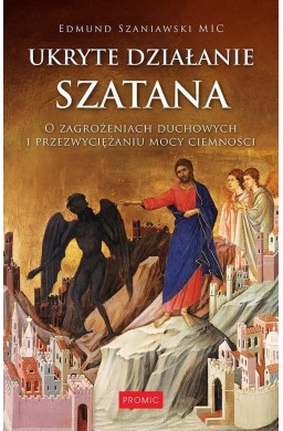 Ukryte działanie szatana. O zagrożeniach duchowych