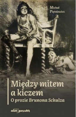 Między mitem a kiczem. O prozie Brunona Schulza