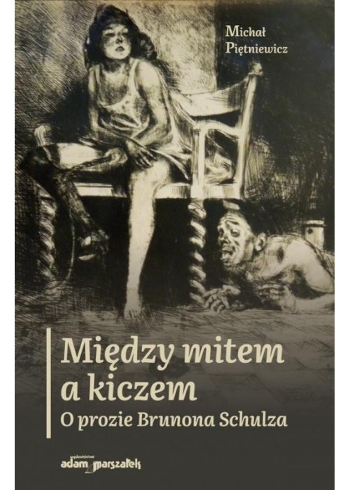 Między mitem a kiczem. O prozie Brunona Schulza