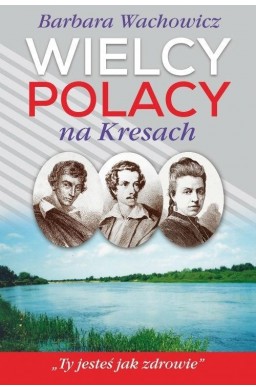 Wielcy Polacy na Kresach