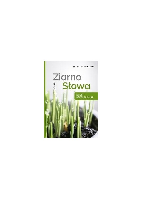 Ziarno Słowa. Nauki rekolekcyjne