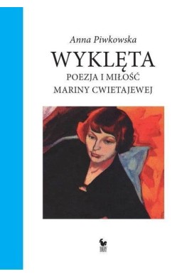 Wyklęta. Poezja i miłość Mariny Cwietajewej