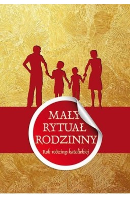 Mały rytuał rodzinny. Rok rodziny katolickiej