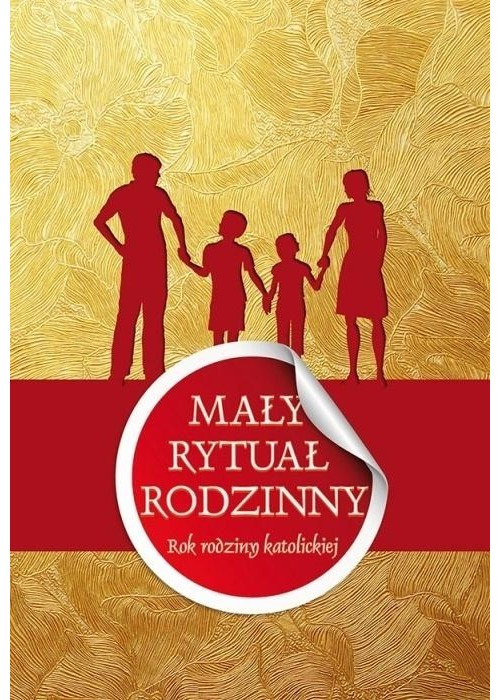 Mały rytuał rodzinny. Rok rodziny katolickiej