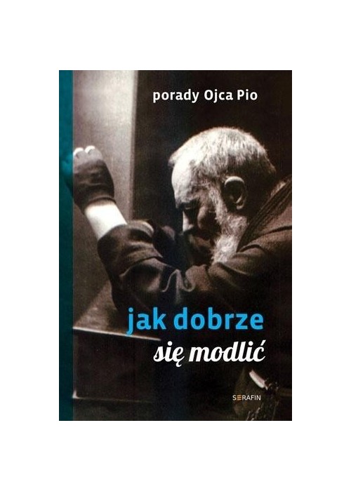 Porady Ojca Pio. Jak się dobrze modlić w.2020