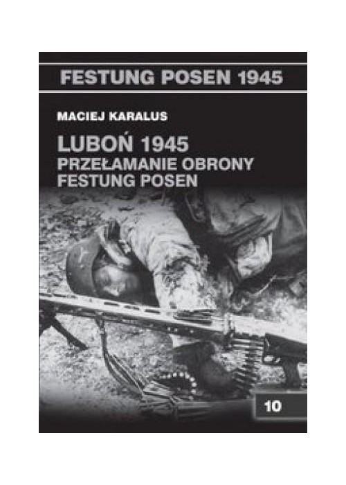 Luboń 1945. Przełamanie obrony Festung Posen