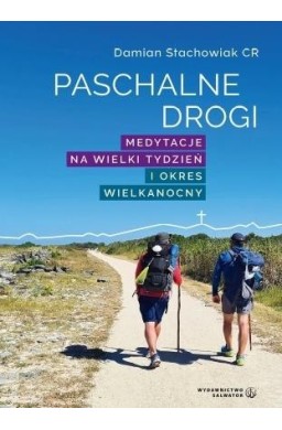 Paschalne drogi. Medytacje na Wielki Tydzień..