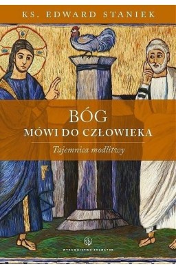 Bóg mówi do człowieka. Tajemnica modlitwy