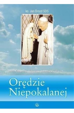 Orędzie Niepokalanej. Historia objawień fatimskich