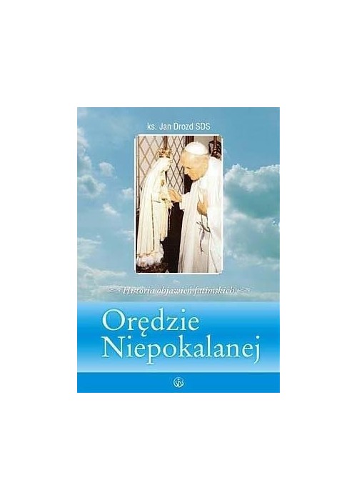 Orędzie Niepokalanej. Historia objawień fatimskich