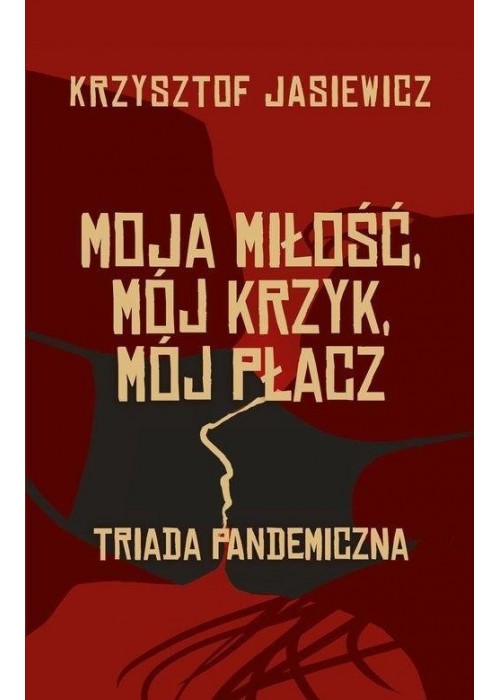 Moja miłość, mój krzyk, mój płacz