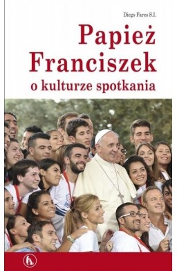 Papież Franciszek o kulturze spotkania