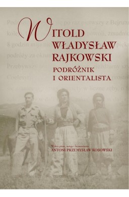 Witold Władysław Rajkowski.Podróżnik i orientalisa