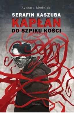 Serafin Kaszuba. Kapłan do szpiku kości