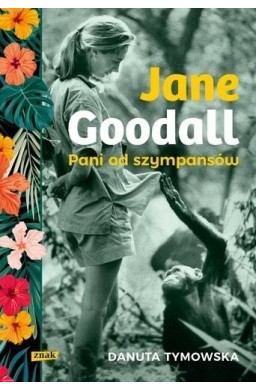 Jane Goodall. Pani od szympansów