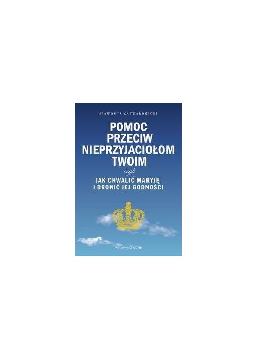 Pomoc przeciw nieprzyjaciołom twoim czyli...