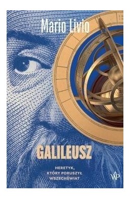 Galileusz. Heretyk, który poruszył wszechświat