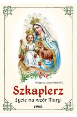 Szkaplerz. Życie na wzór Maryi