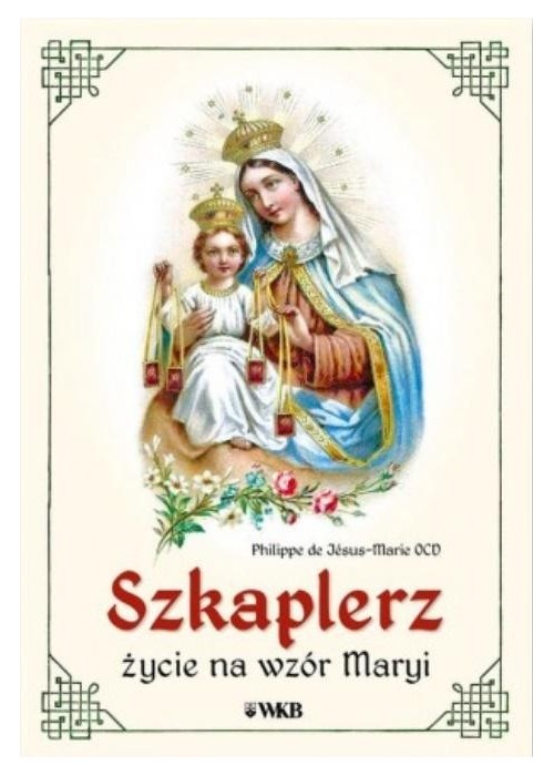 Szkaplerz. Życie na wzór Maryi