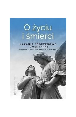 O życiu i śmierci. Kazania pogrzebowe i cmentarne