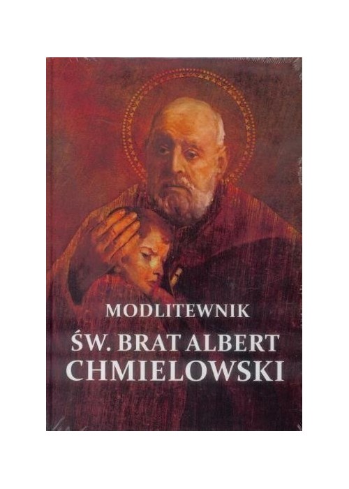 Modlitewnik - Św. Brat Albert Chmielowski