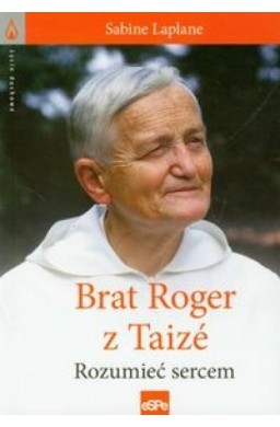 Życie duchowe. Brat Roger z Taize. Rozumieć sercem