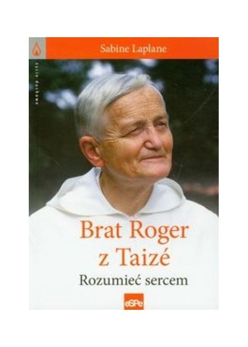 Życie duchowe. Brat Roger z Taize. Rozumieć sercem