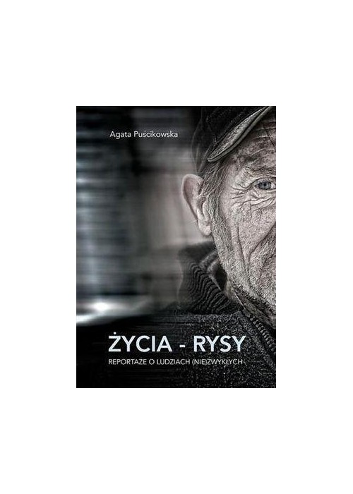 Życia - rysy. Reportaże o ludziach (nie)zwykłych