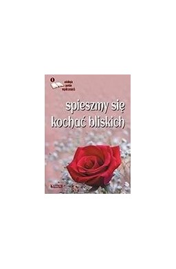 Spieszmy się kochać bliskich