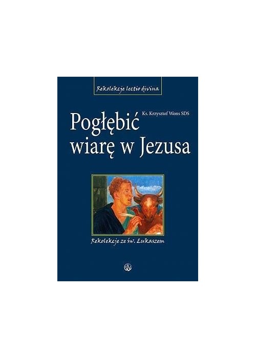 Pogłębić wiarę w Jezusa. Rekolekcje ze św.Łukaszem