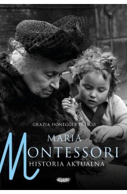 Maria Montessori. Historia aktualna