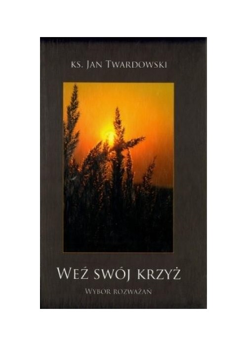 Weź swój krzyż. Wybór rozważań