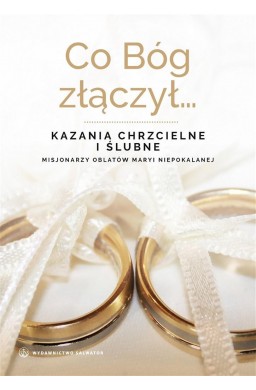 Co Bóg złączył... Kazania chrzcielne i ślubne