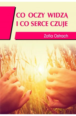 Co oczy widzą i co serce czuje