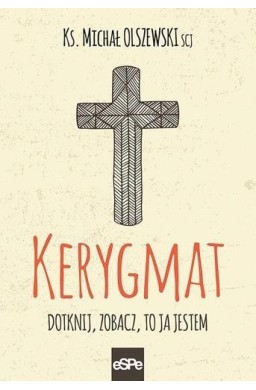 Kerygmat. Dotknij, zobacz, to Ja jestem