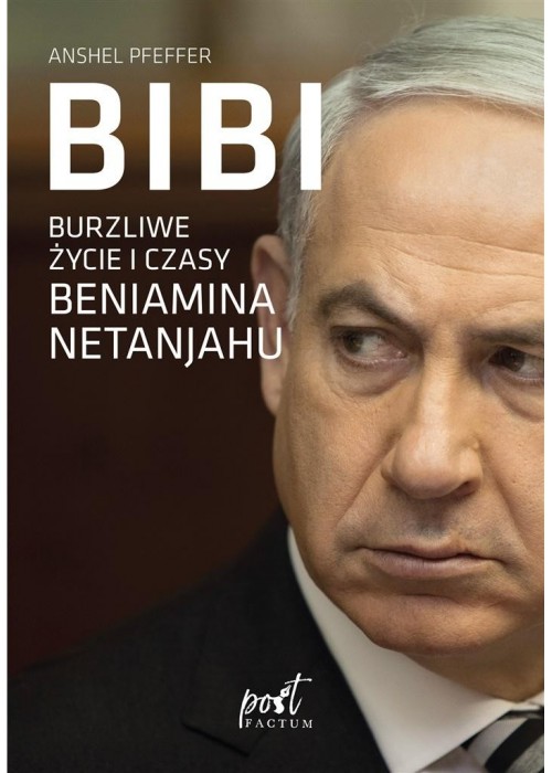 Bibi. Burzliwe życie i czasy Beniamina Natanyahu