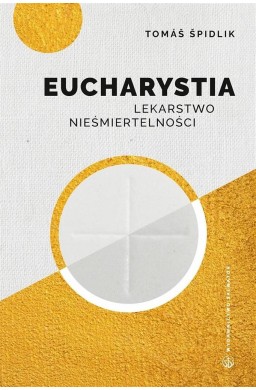 Eucharystia. Lekarstwo nieśmiertelności