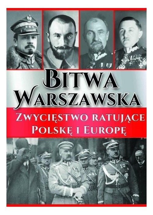 Bitwa Warszawska. Zwycięstwo ratujące Polskę...