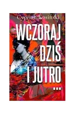 Wczoraj, dziś i jutro...