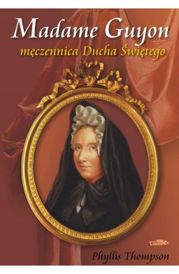 Madame Guyon - męczennica Ducha Świętego