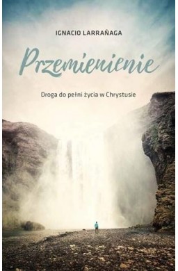 Przemienienie. Droga do pelni życia w Chrystusie