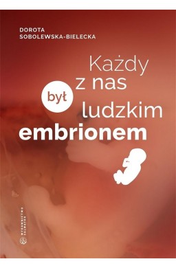 Każdy z nas był ludzkim embrionem