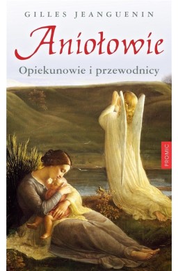 Aniołowie. Opiekunowie i przewodnicy