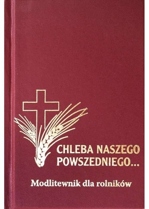 Modlitewnik - Chleba Naszego Powszedniego...