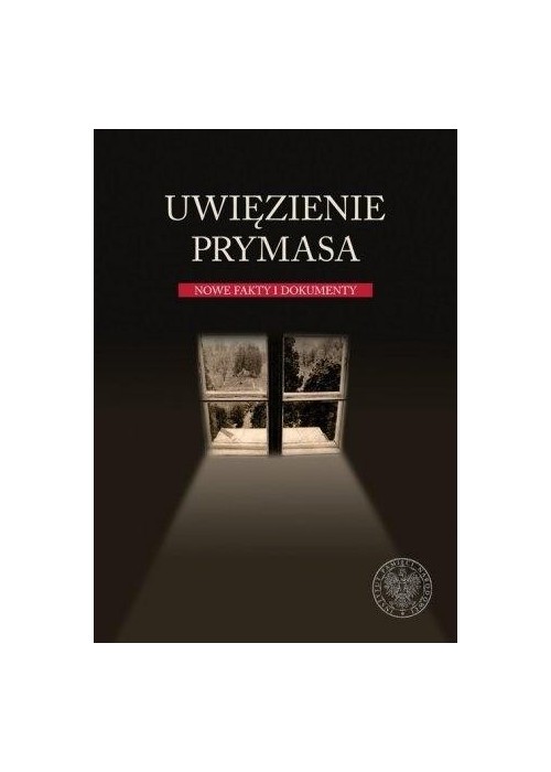 Uwięzienie Prymasa. Nowe fakty i dokumenty