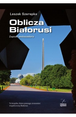 Oblicza Białorusi. Zapiski ambasadora