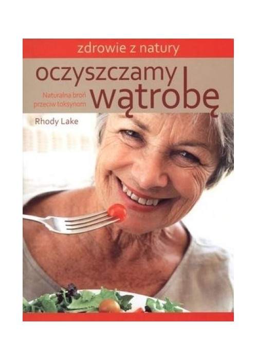 Oczyszczamy wątrobę. Naturalna broń przeciw toks.