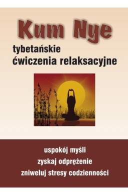 Kum Nye. Tybetańskie ćwiczenia relaksacyjne