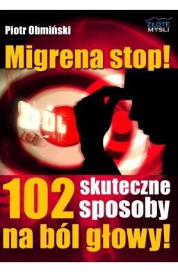 Migrena stop! 102 skuteczne sposoby na ból głowy